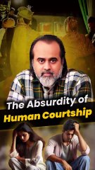The Absurdity Of Human Courtship || Acharya Prashant