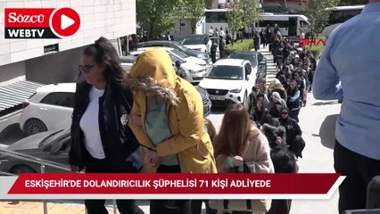 Eskişehir'de dolandırıcılık şüphelisi 71 kişi adliyede