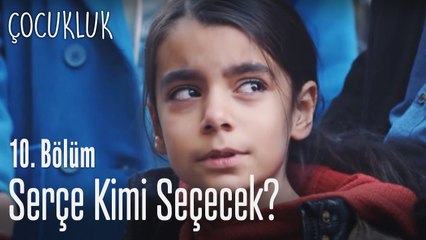 Serçe kimi seçecek? - Çocukluk 10. Bölüm