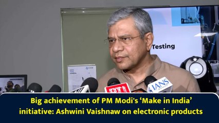 Title: Big achievement of PM Modi's ‘Make in India’ initiative: Ashwini Vaishnaw on electronic products