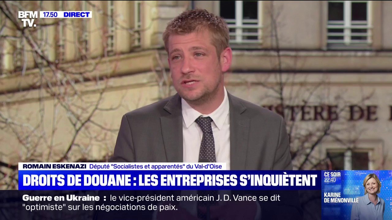 Droits de douane: "C'est l'Union européenne qui doit faire bloc", affirme Romain Eskenazi, député Socialiste du Val-d'Oise