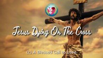Jesus Dying On The Cross - Prayer Video