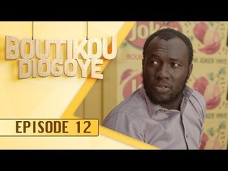 Série - BOUTIKOU DIOGOYE - Episode 12