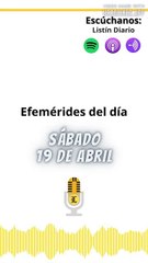 Eventos Históricos y Efemérides del Sábado 19 de Abril de 2025 📅