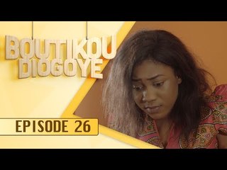 Série - BOUTIKOU DIOGOYE - Episode 26