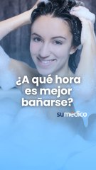 ¿En la mañana o en la noche, a qué hora es mejor bañarse?