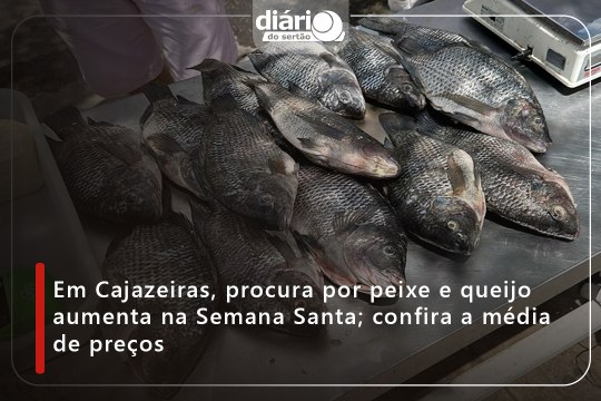 Em Cajazeiras, procura por peixe e queijo aumenta na Semana Santa; confira a média de preços