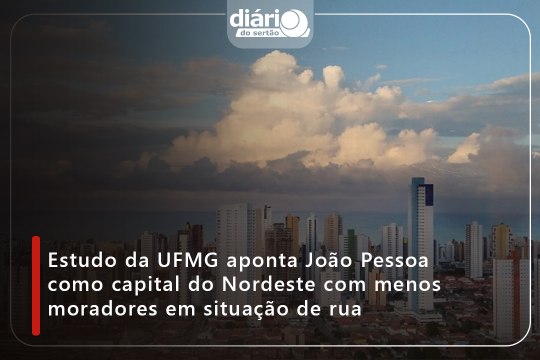 Estudo da UFMG aponta João Pessoa como capital do Nordeste com menos moradores em situação de rua