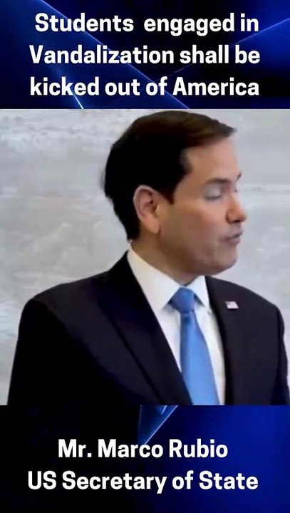 Students  engaged in Vandalization shall be kicked out of America - Mr. Marco Rubio  US Secretary of State