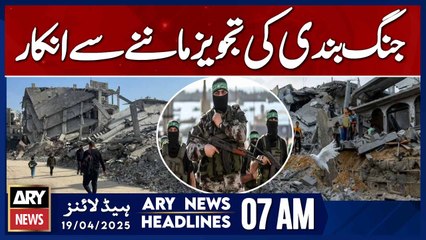Refusal to Accept Ceasefire Proposal  | ARY News 7 AM Headlines | 19th April 2025