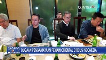 [FULL] Sederet Fakta Kisah Kelam Dugaan Penganiayaan Pemain Oriental Circus Indonesia