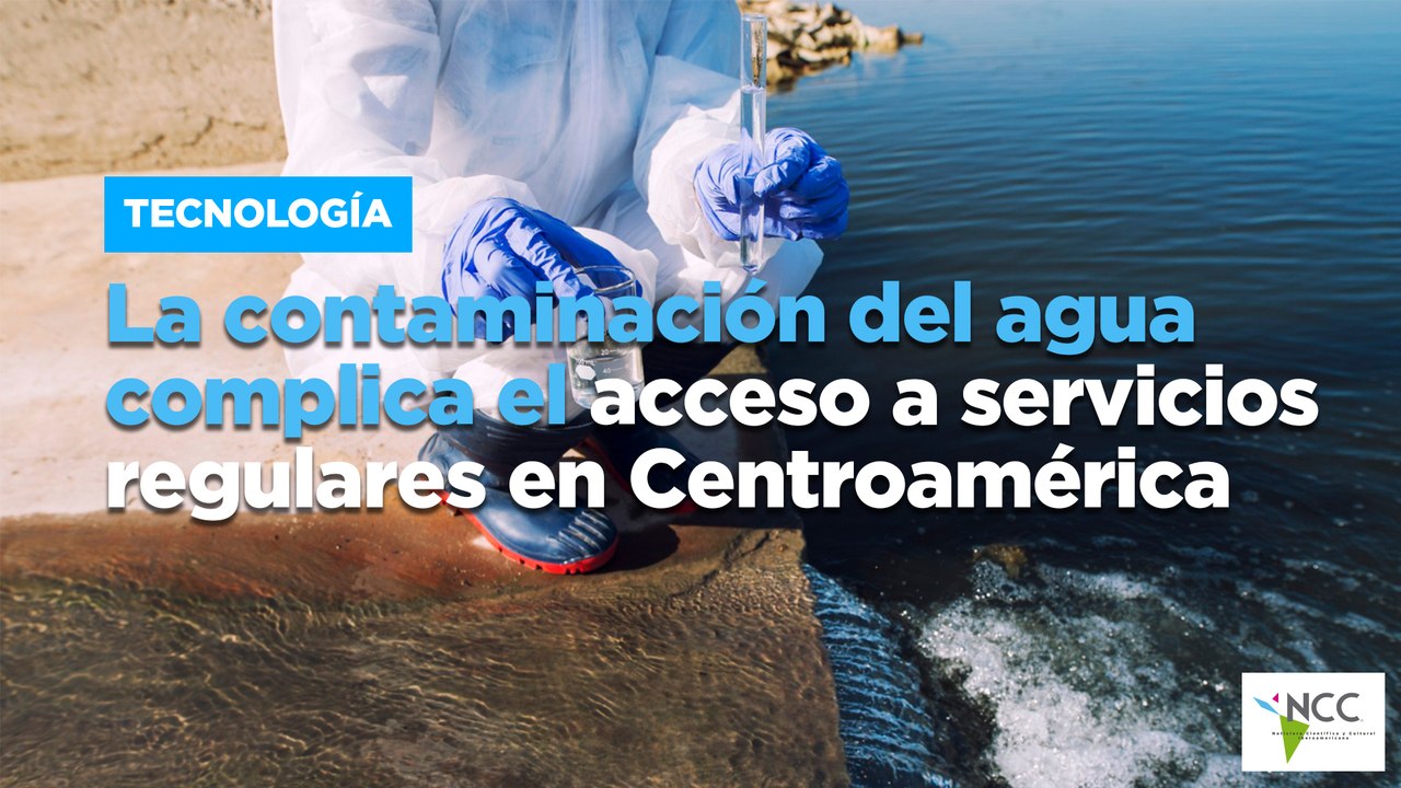 La contaminación del agua complica el acceso a servicios regulares en Centroamérica
