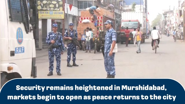 Security remains heightened in Murshidabad, markets begin to open as peace returns to the city
