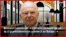 Bernard Cazeneuve : « Certains pensent qu’on va à la présidentielle comme à un Balajo ! »