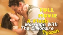 A Flash Married With The Billionare Tycoon Full Movie