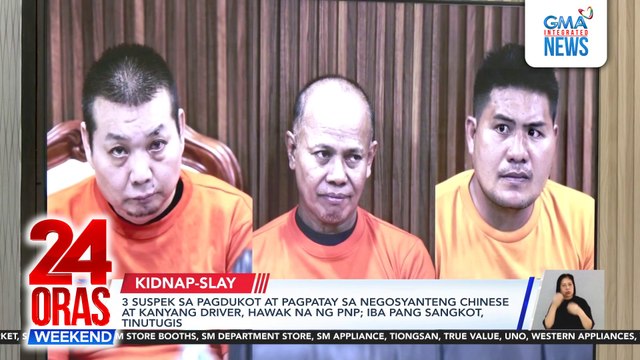3 suspek sa pagdukot at pagpatay sa negosyanteng Chinese at kanyang driver, hawak na ng PNP; iba pang sangkot, tinutugis | 24 Oras Weekend