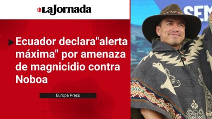Ecuador declara"alerta máxima" por amenaza de magnicidio contra Noboa