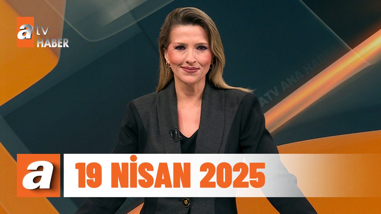 atv Ana Haber | 19 Nisan 2025