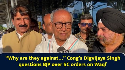 “Why are they against…” Cong’s Digvijaya Singh questions BJP over SC orders on Waqf