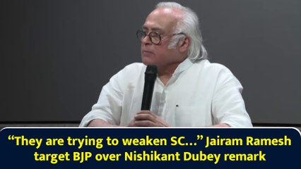 “They are trying to weaken SC…” Jairam Ramesh target BJP over Nishikant Dubey remark