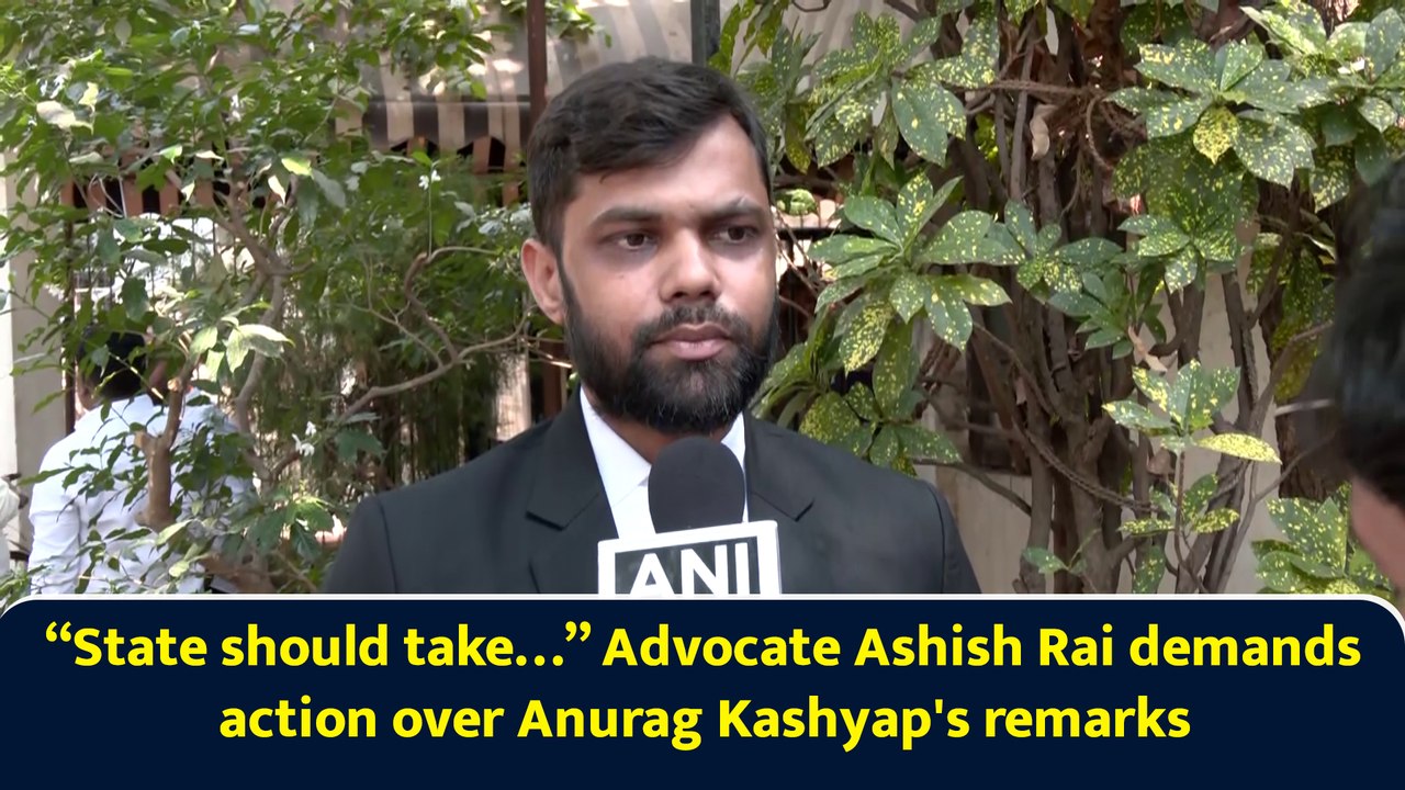 “State should take…” Advocate Ashish Rai demands action over Anurag Kashyap's remarks