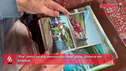 ‘Pire’ ismini verdiği vosvosuyla ülkeyi gezip, binlerce anı biriktirdi