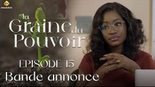 Série - La Graine du pouvoir - Saison 1 - Episode 15 - Bande annonce