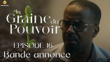 Série - La Graine du pouvoir - Saison 1 - Episode 16 - Bande annonce