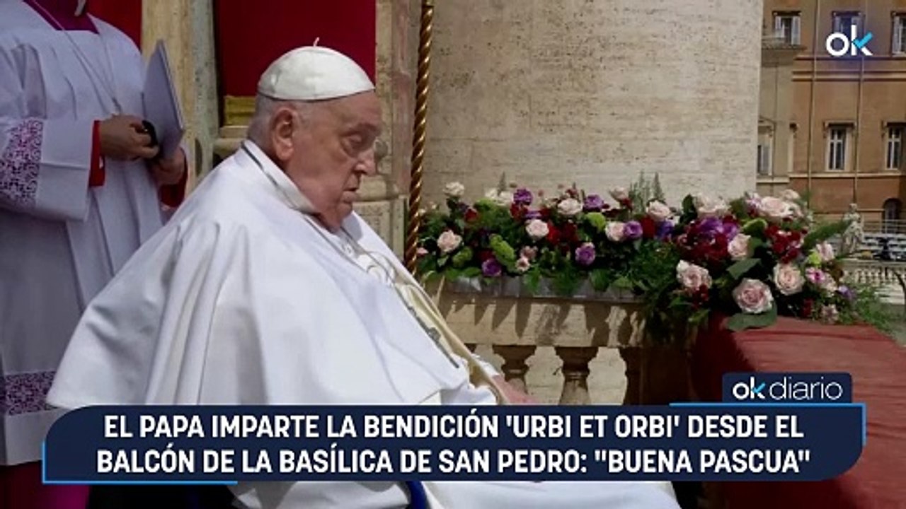 El Papa imparte la bendición 'Urbi et Orbi' desde el balcón de la basílica de San Pedro: "Buena Pascua"