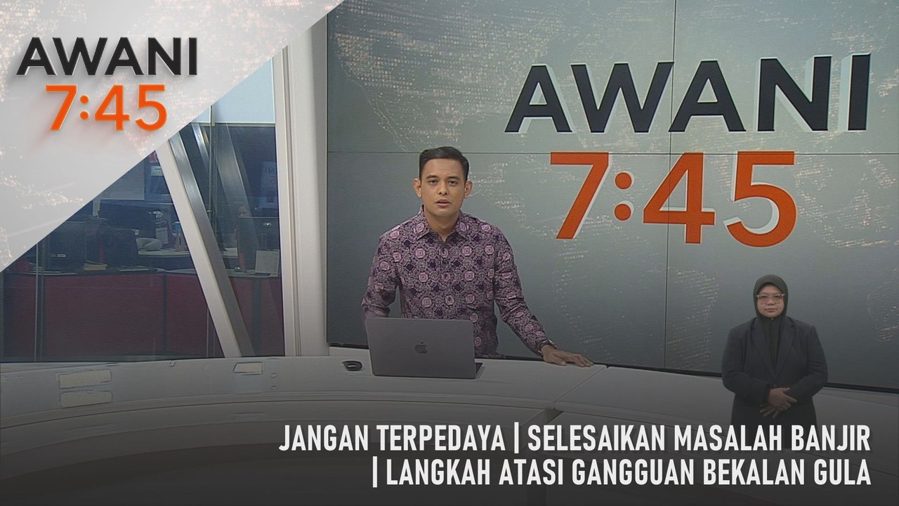 AWANI 7:45 [20/4/2025] – Jangan Terpedaya | Selesaikan Masalah Banjir | Langkah Atasi Gangguan Bekalan Gula