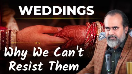 The Enchantment of Weddings: Why We Can't Resist Them || Acharya Prashant
