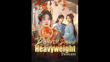 Divorce Dreams of the Heavyweight Princess - A woman traveled back in time to become a fat queen, and she amazed everyone with her beauty