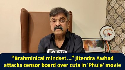 “Brahminical mindset…” Jitendra Awhad attacks censor board over cuts in 'Phule' movie