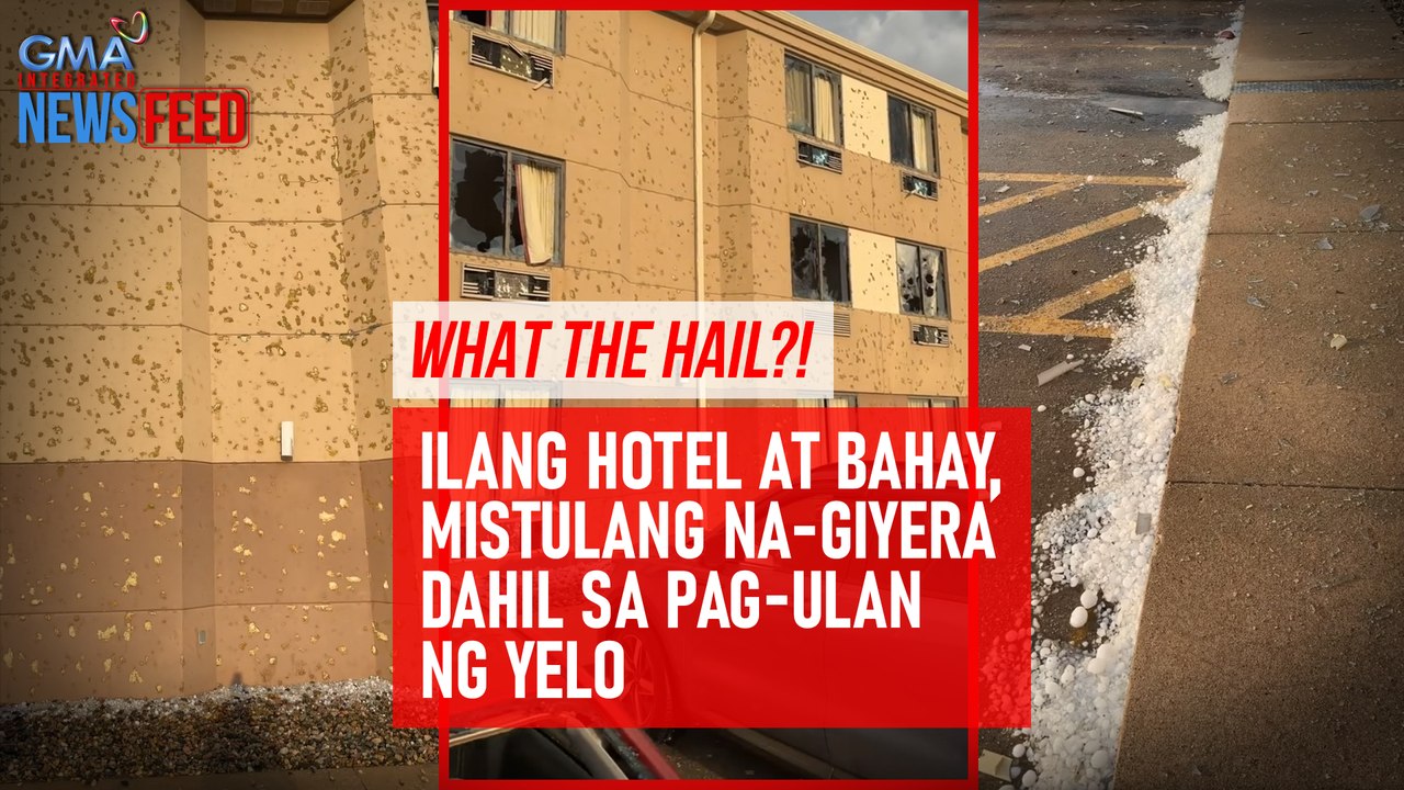 What the hail?! Ilang hotel at bahay, mistulang na-giyera dahil sa pag-ulan ng yelo | GMA Integated Newsfeed