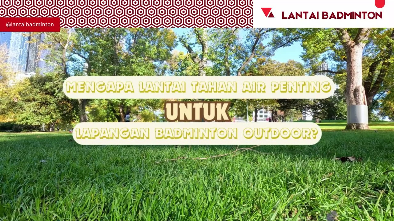 Pentingnya Lantai Tahan Air untuk Lapangan Badminton Outdoor!🌧️