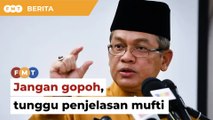 Jangan gopoh, tunggu penjelasan mufti berkait haji musim pilihan raya