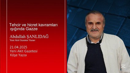 Abdullah Şanlıdağ: Tehcir ve hicret kavramları ışığında Gazze