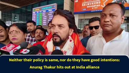 Neither their policy is same, nor do they have good intentions: Anurag Thakur hits out at India alliance