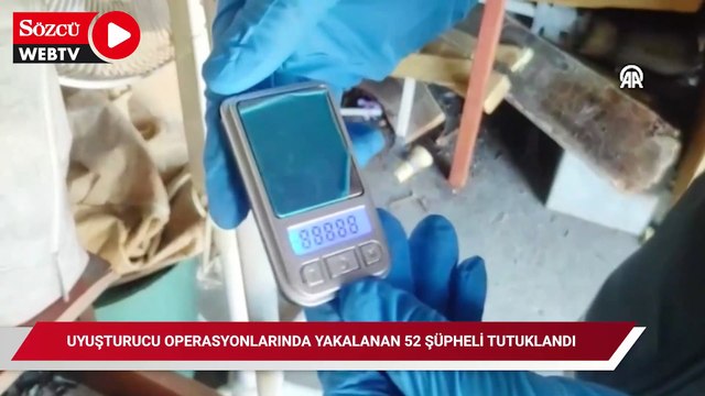 Uyuşturucu operasyonlarında yakalanan 52 şüpheli tutuklandı