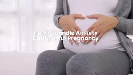 How to Handle Anxiety During Your Pregnancy