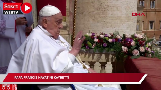Papa Francis hayatını kaybetti