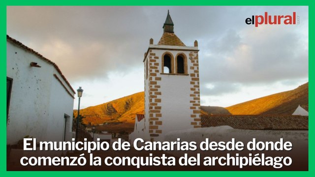 Descubre el pueblo de Canarias desde donde comenzó la conquista del archipiélago hace 600 años