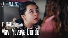 Mavi yuvaya döndü - Çocukluk 11. Bölüm (Final)