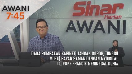 AWANI 7:45 [21/4/2025] – Tiada rombakan kabinet| Jangan gopoh, tunggu mufti| Bayar saman dengan MyDigital ID