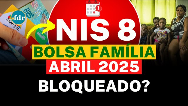 BOLSA FAMÍLIA: NIS 8 BLOQUEADO? Entenda o risco e veja o CALENDÁRIO do PAGAMENTO de ABRIL