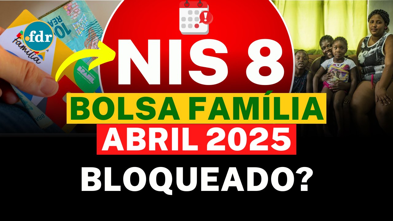 BOLSA FAMÍLIA: NIS 8 BLOQUEADO? Entenda o risco e veja o CALENDÁRIO do PAGAMENTO de ABRIL