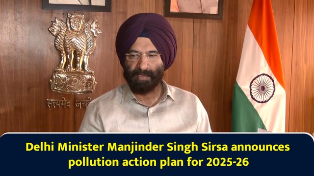 Delhi Minister Manjinder Singh Sirsa announces pollution action plan for 2025-26