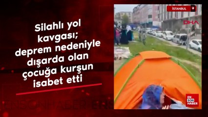 İstanbul'da silahlı yol kavgası; dışarda olan çocuğa kurşun isabet etti
