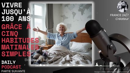 Vivre jusqu'à 100 ans grâce à cinq habitudes matinales simples