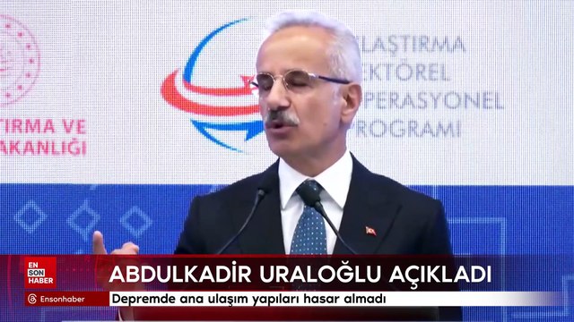 Abdulkadir Uraloğlu: Depremde ana ulaşım yapıları hasar almadı